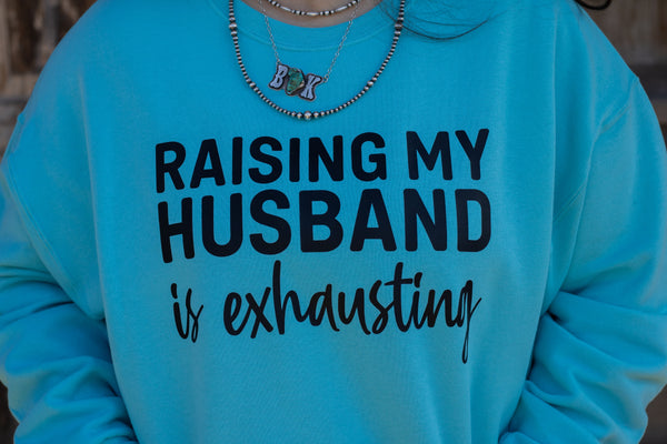 Turquoise Raising My Husband Sweatshirt